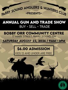 Parry Sound Anglers & Hunters Club Presents Annual Gun and Trade Show Buy. Sell. Trade. Bobby Orr Community Centre 17 Mary Street, Parry Sound, ON Saturday August 22, 2026 / 9AM - 3PM $6.00 Admission Kids 12 and under are free