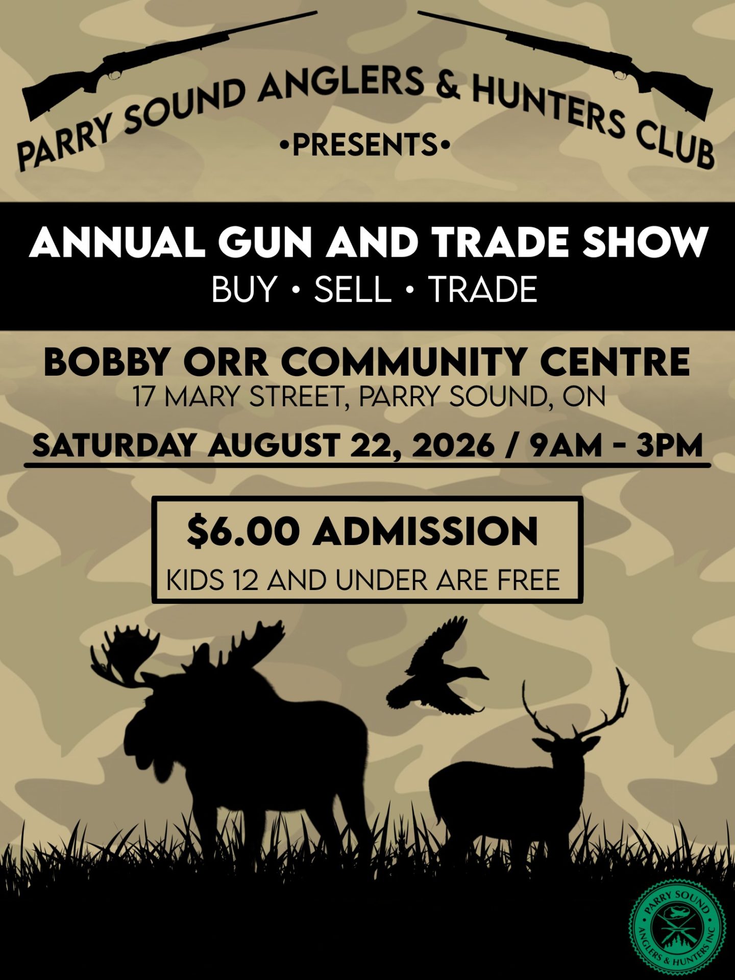 Parry Sound Anglers & Hunters Club Presents Annual Gun and Trade Show Buy. Sell. Trade. Bobby Orr Community Centre 17 Mary Street, Parry Sound, ON Saturday August 22, 2026 / 9AM - 3PM $6.00 Admission Kids 12 and under are free